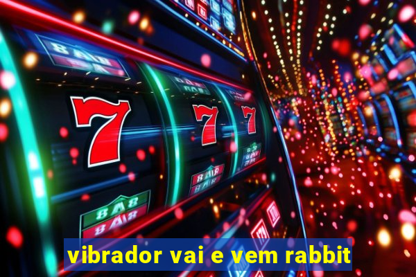 vibrador vai e vem rabbit